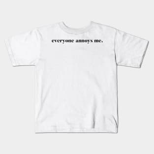 Everyone Annoys me Kids T-Shirt